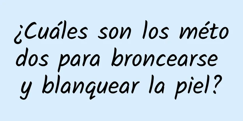 ¿Cuáles son los métodos para broncearse y blanquear la piel?