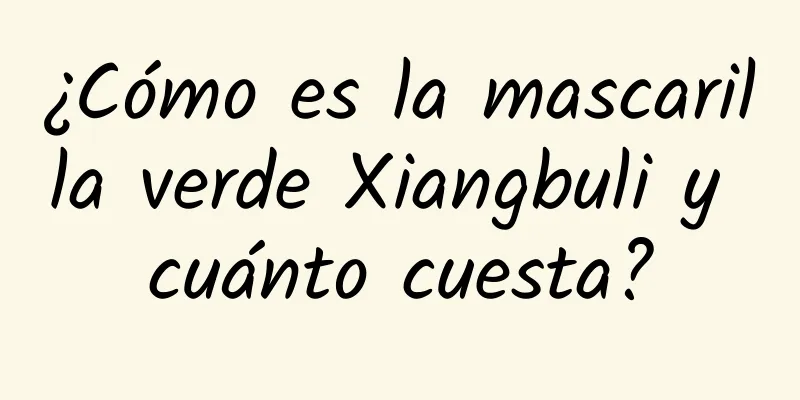 ¿Cómo es la mascarilla verde Xiangbuli y cuánto cuesta?