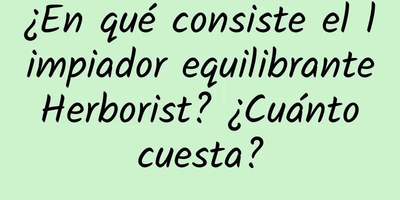 ¿En qué consiste el limpiador equilibrante Herborist? ¿Cuánto cuesta?