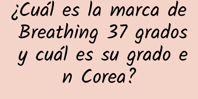¿Cuál es la marca de Breathing 37 grados y cuál es su grado en Corea?