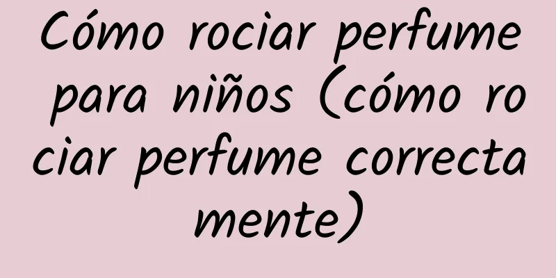 Cómo rociar perfume para niños (cómo rociar perfume correctamente)