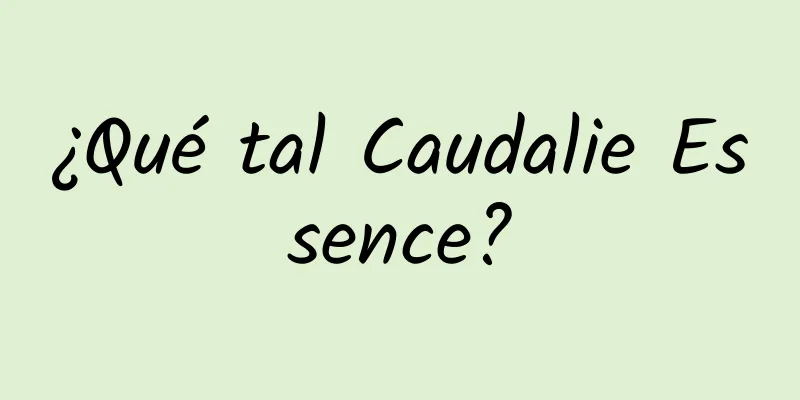 ¿Qué tal Caudalie Essence?