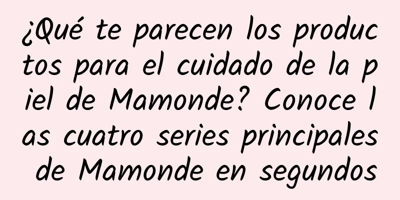 ¿Qué te parecen los productos para el cuidado de la piel de Mamonde? Conoce las cuatro series principales de Mamonde en segundos