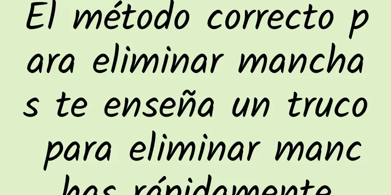 El método correcto para eliminar manchas te enseña un truco para eliminar manchas rápidamente