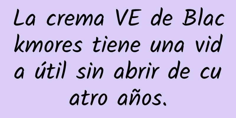 La crema VE de Blackmores tiene una vida útil sin abrir de cuatro años.