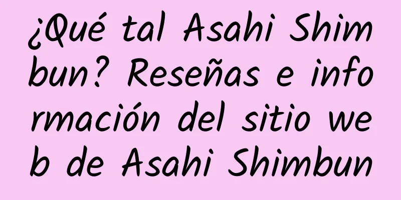 ¿Qué tal Asahi Shimbun? Reseñas e información del sitio web de Asahi Shimbun