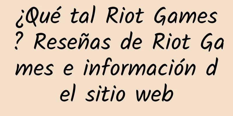 ¿Qué tal Riot Games? Reseñas de Riot Games e información del sitio web