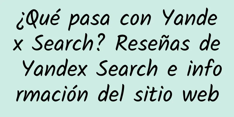 ¿Qué pasa con Yandex Search? Reseñas de Yandex Search e información del sitio web