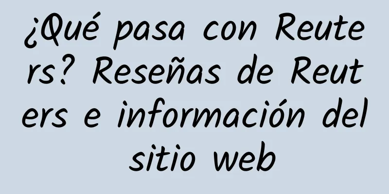 ¿Qué pasa con Reuters? Reseñas de Reuters e información del sitio web