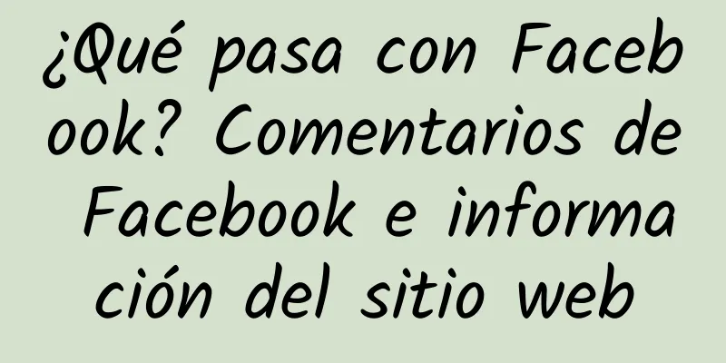 ¿Qué pasa con Facebook? Comentarios de Facebook e información del sitio web