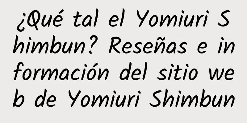 ¿Qué tal el Yomiuri Shimbun? Reseñas e información del sitio web de Yomiuri Shimbun