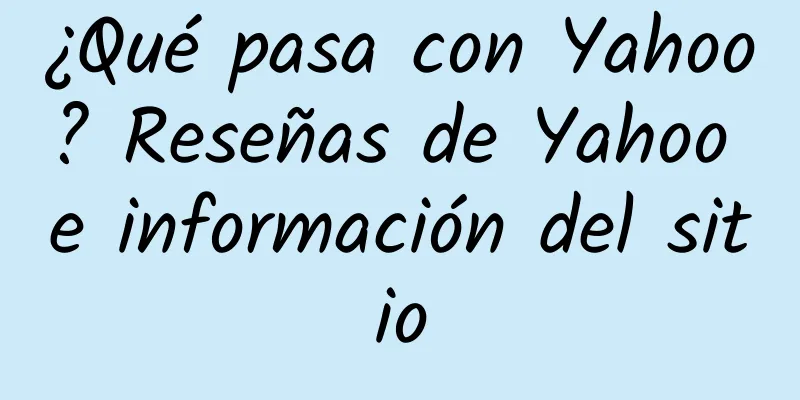 ¿Qué pasa con Yahoo? Reseñas de Yahoo e información del sitio