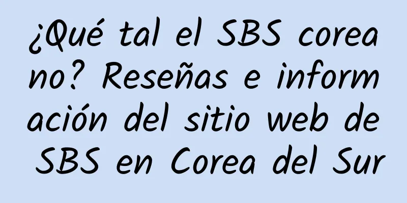 ¿Qué tal el SBS coreano? Reseñas e información del sitio web de SBS en Corea del Sur