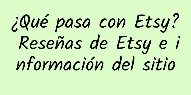 ¿Qué pasa con Etsy? Reseñas de Etsy e información del sitio