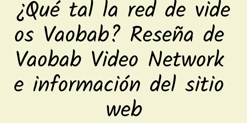 ¿Qué tal la red de videos Vaobab? Reseña de Vaobab Video Network e información del sitio web