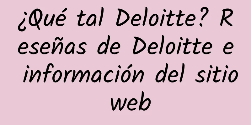 ¿Qué tal Deloitte? Reseñas de Deloitte e información del sitio web