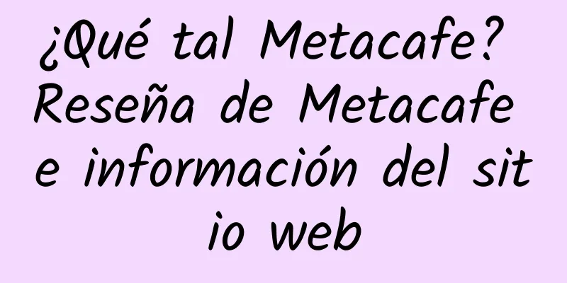 ¿Qué tal Metacafe? Reseña de Metacafe e información del sitio web