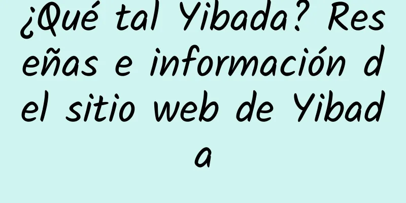 ¿Qué tal Yibada? Reseñas e información del sitio web de Yibada