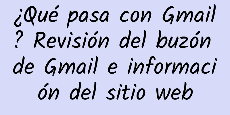 ¿Qué pasa con Gmail? Revisión del buzón de Gmail e información del sitio web