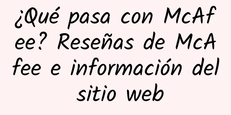 ¿Qué pasa con McAfee? Reseñas de McAfee e información del sitio web