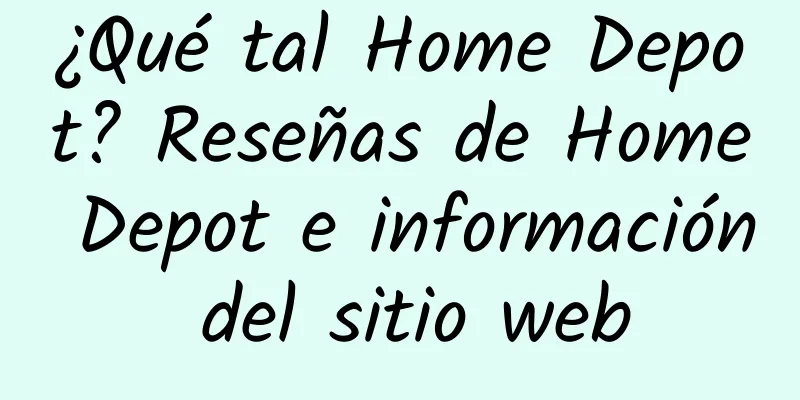 ¿Qué tal Home Depot? Reseñas de Home Depot e información del sitio web