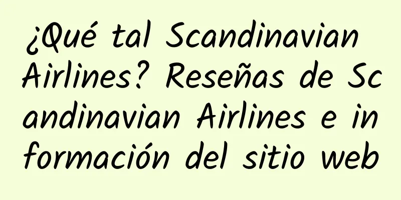 ¿Qué tal Scandinavian Airlines? Reseñas de Scandinavian Airlines e información del sitio web