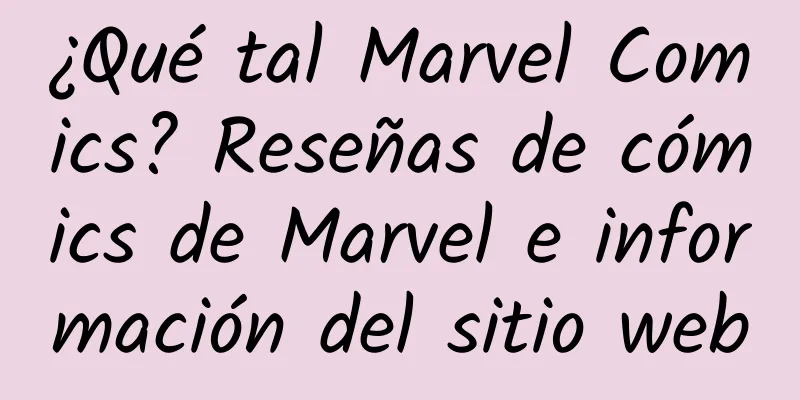 ¿Qué tal Marvel Comics? Reseñas de cómics de Marvel e información del sitio web
