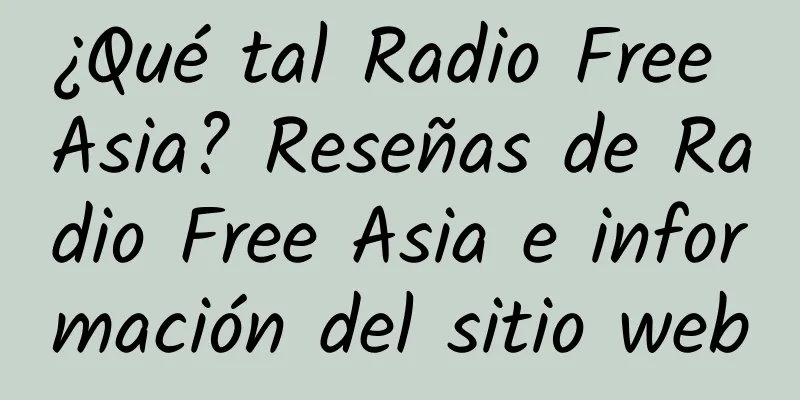 ¿Qué tal Radio Free Asia? Reseñas de Radio Free Asia e información del sitio web