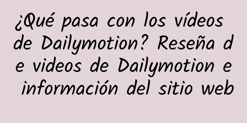 ¿Qué pasa con los vídeos de Dailymotion? Reseña de videos de Dailymotion e información del sitio web