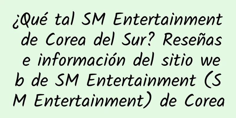¿Qué tal SM Entertainment de Corea del Sur? Reseñas e información del sitio web de SM Entertainment (SM Entertainment) de Corea
