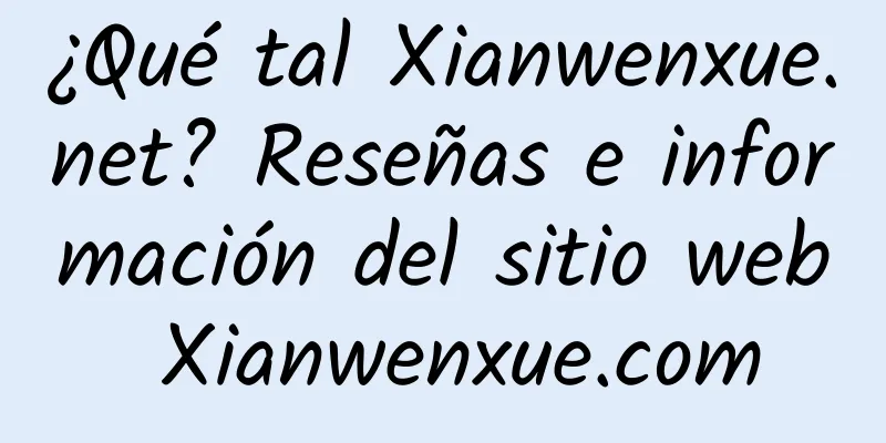 ¿Qué tal Xianwenxue.net? Reseñas e información del sitio web Xianwenxue.com