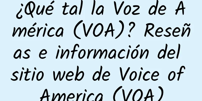 ¿Qué tal la Voz de América (VOA)? Reseñas e información del sitio web de Voice of America (VOA)