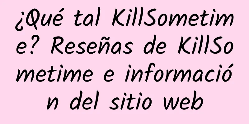 ¿Qué tal KillSometime? Reseñas de KillSometime e información del sitio web