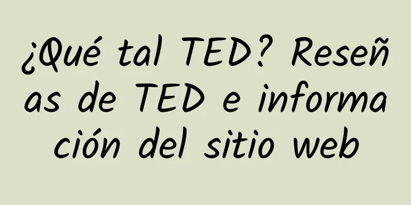 ¿Qué tal TED? Reseñas de TED e información del sitio web