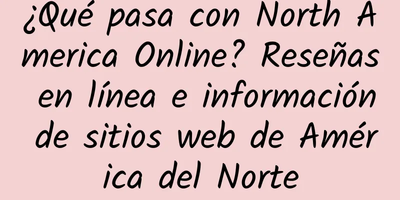 ¿Qué pasa con North America Online? Reseñas en línea e información de sitios web de América del Norte