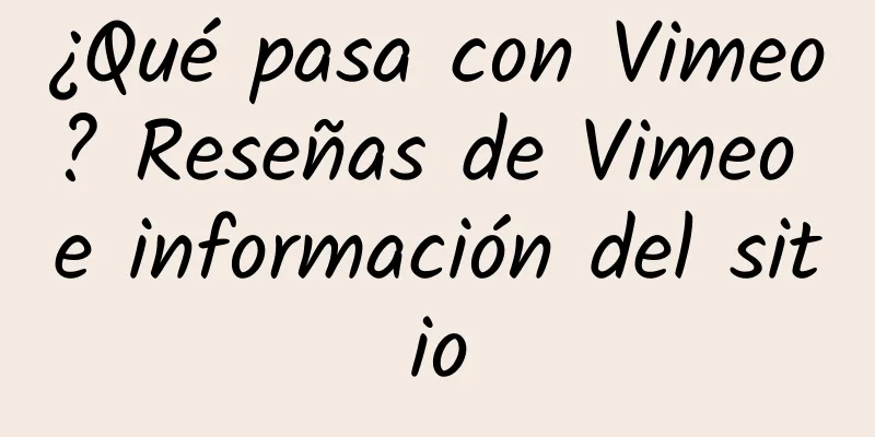 ¿Qué pasa con Vimeo? Reseñas de Vimeo e información del sitio