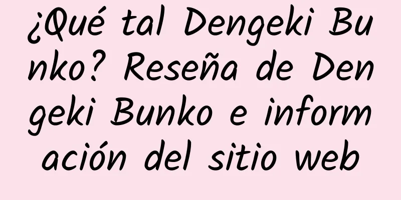 ¿Qué tal Dengeki Bunko? Reseña de Dengeki Bunko e información del sitio web