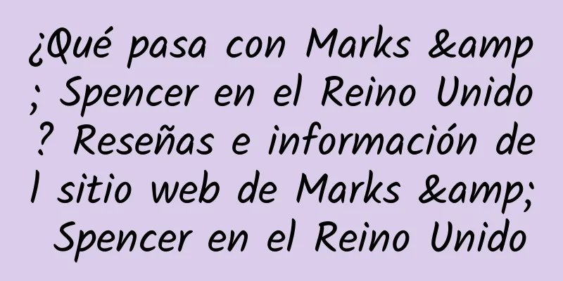 ¿Qué pasa con Marks & Spencer en el Reino Unido? Reseñas e información del sitio web de Marks & Spencer en el Reino Unido