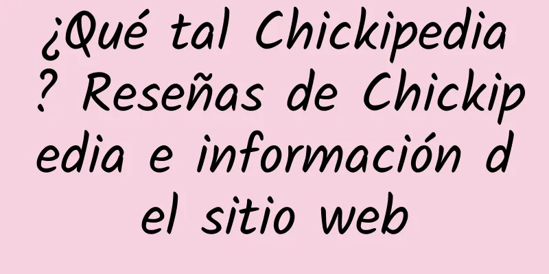 ¿Qué tal Chickipedia? Reseñas de Chickipedia e información del sitio web