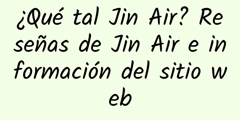 ¿Qué tal Jin Air? Reseñas de Jin Air e información del sitio web