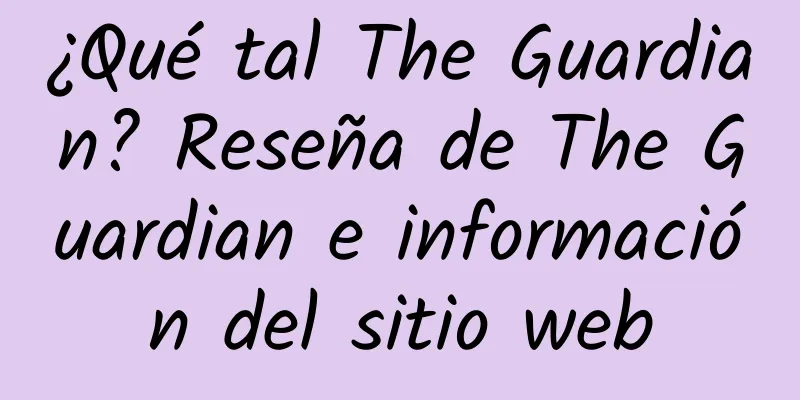 ¿Qué tal The Guardian? Reseña de The Guardian e información del sitio web