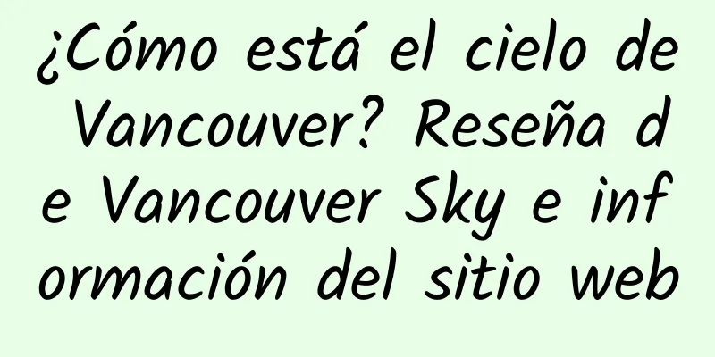 ¿Cómo está el cielo de Vancouver? Reseña de Vancouver Sky e información del sitio web