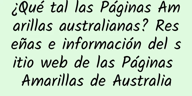 ¿Qué tal las Páginas Amarillas australianas? Reseñas e información del sitio web de las Páginas Amarillas de Australia