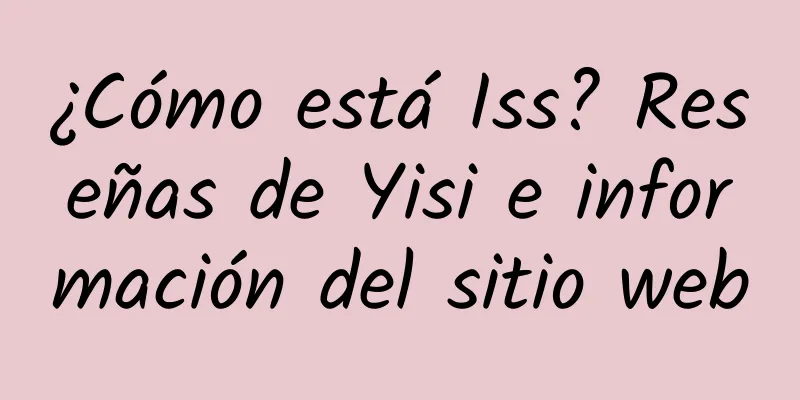 ¿Cómo está Iss? Reseñas de Yisi e información del sitio web