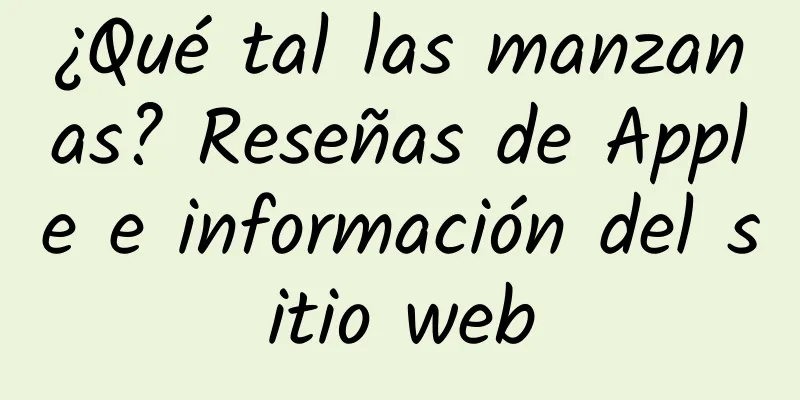¿Qué tal las manzanas? Reseñas de Apple e información del sitio web