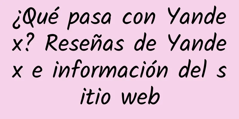 ¿Qué pasa con Yandex? Reseñas de Yandex e información del sitio web