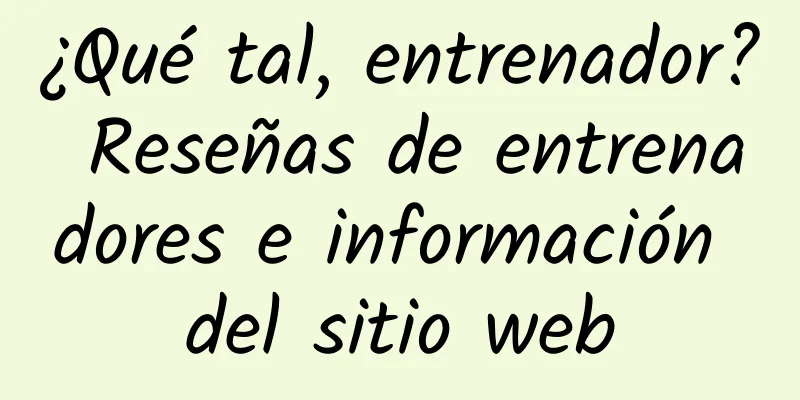 ¿Qué tal, entrenador? Reseñas de entrenadores e información del sitio web