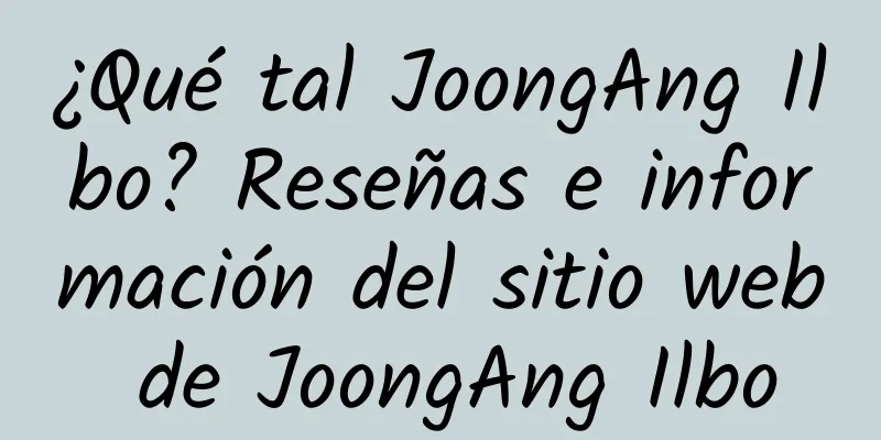 ¿Qué tal JoongAng Ilbo? Reseñas e información del sitio web de JoongAng Ilbo