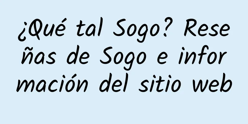 ¿Qué tal Sogo? Reseñas de Sogo e información del sitio web