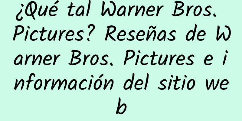 ¿Qué tal Warner Bros. Pictures? Reseñas de Warner Bros. Pictures e información del sitio web